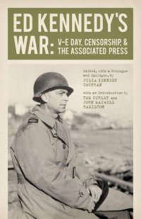 cover of the book Ed Kennedy's War: V-E Day, Censorship, & the Associated Press