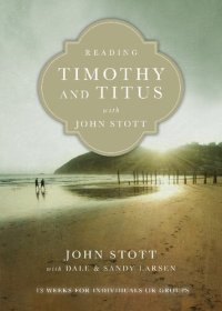 cover of the book Reading Timothy and Titus with John Stott: 13 Weeks for Individuals or Groups