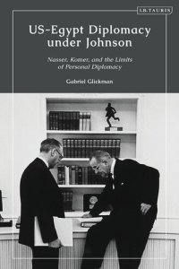 cover of the book Us-Egypt Diplomacy Under Johnson: Nasser, Komer, and the Limits of Personal Diplomacy