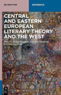 cover of the book Central and Eastern European Literary Theory and the West: Transcultural and Transdisciplinary Movements from Russian Formalism to Cultural Studies