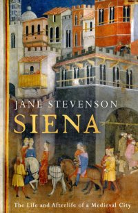 cover of the book Siena: The Life and Afterlife of a Medieval City