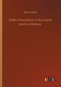 cover of the book Drake's Road Book of the Grand Junction Railway