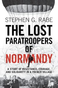 cover of the book The Lost Paratroopers of Normandy: A Story of Resistance, Courage, and Solidarity in a French Village