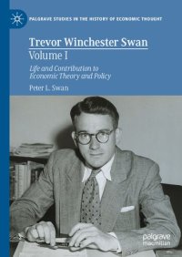 cover of the book Trevor Winchester Swan, Volume I: Life and Contribution to Economic Theory and Policy