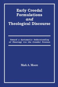 cover of the book Early Creedal Formulations and Theological Discourse