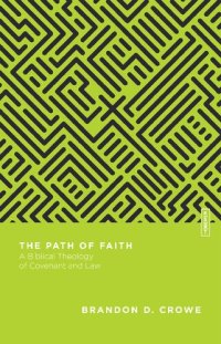 cover of the book The Path of Faith: A Biblical Theology of Covenant and Law