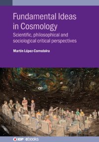 cover of the book Fundamental Ideas in Cosmology: Scientific, philosophical and sociological critical perspectives