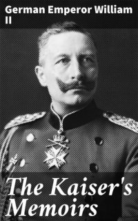 cover of the book The Kaiser's Memoirs