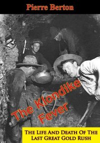 cover of the book The Klondike Fever: The Life And Death Of The Last Great Gold Rush