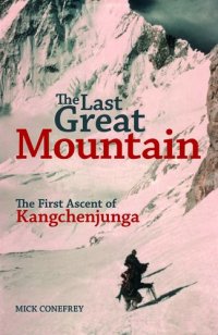 cover of the book The Last Great Mountain: The First Ascent of Kangchenjunga