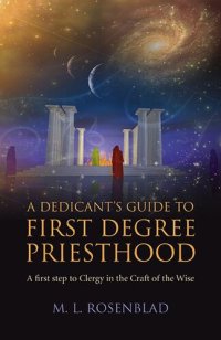 cover of the book A Dedicant's Guide to First Degree Priesthood: A First Step to Clergy in the Craft of the Wise