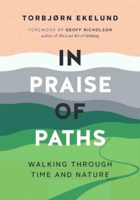 cover of the book In Praise of Paths: Walking through Time and Nature