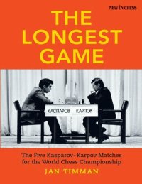 cover of the book The longest game : the five Kasparov-Karpov matches for the world chess championship