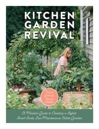 cover of the book Kitchen Garden Revival: A modern guide to creating a stylish, small-scale, low-maintenance, edible garden