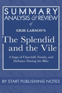 cover of the book Summary, Analysis, and Review of Erik Larson's The Splendid and the Vile: A Saga of Churchill, Family, and Defiance During the Blitz