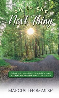 cover of the book On to the Next thing: Believe Every Part of Your Life Speaks to Unveil Strength and Courage toward Your Destiny