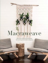 cover of the book Macraweave: Macrame meets weaving with 18 stunning home decor projects