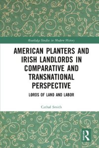 cover of the book American Planters and Irish Landlords in Comparative and Transnational Perspective: Lords of Land and Labor