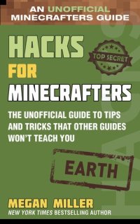 cover of the book Hacks for Minecrafters: Earth: The Unofficial Guide to Tips and Tricks That Other Guides Won't Teach You