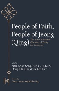 cover of the book People of Faith, People of Jeong (Qing): The Asian Canadian Churches of Today for Tomorrow