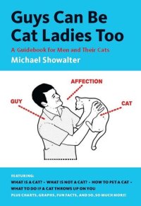 cover of the book Guys Can Be Cat Ladies Too: A Guidebook for Men and Their Cats