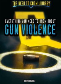 cover of the book Everything You Need to Know about Gun Violence