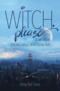 cover of the book Witch, Please: A Memoir: Finding Magic in Modern Times