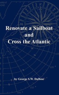 cover of the book Renovate a Sailboat and Cross the Atlantic