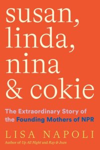 cover of the book Susan, Linda, Nina & Cokie: The Extraordinary Story of the Founding Mothers of NPR