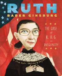 cover of the book Ruth Bader Ginsburg: The Case of R.B.G. vs. Inequality