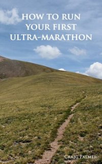 cover of the book How To Run Your First Ultra-Marathon: From 10K to 50 Miles in Six-Months.