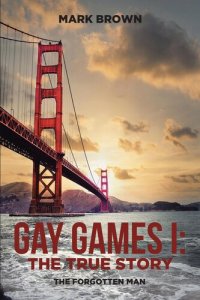 cover of the book Gay Games I: the True Story: The Forgotten Man