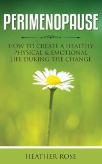 cover of the book Perimenopause: How to Create A Healthy Physical & Emotional Life During the Change