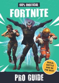 cover of the book 100% Unofficial Fortnite Pro Guide