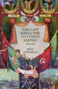 cover of the book The Last Days of the Ottoman Empire: 1918-1922