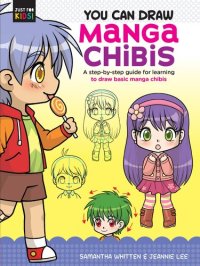 cover of the book You Can Draw Manga Chibis: A step-by-step guide for learning to draw basic manga chibis