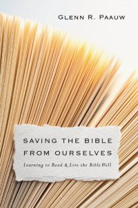 cover of the book Saving the Bible from Ourselves: Learning to Read and Live the Bible Well