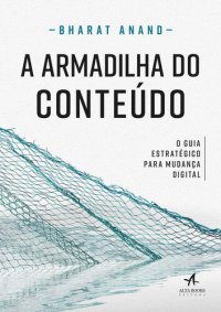 cover of the book A Armadilha do Conteúdo: O guia estratégico para mudança digital