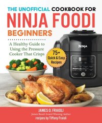 cover of the book The Unofficial Cookbook for Ninja Foodi Beginners: A Guide to Using the Pressure Cooker that Crisps