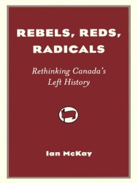 cover of the book Rebels, Reds, Radicals: Rethinking Canada's Left History