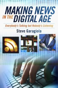 cover of the book Making News In the Digital Age: Everybody's Talking But Nobody's Listening