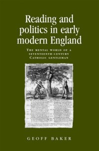 cover of the book Reading and politics in early modern England: The mental world of a seventeenth-century Catholic gentleman