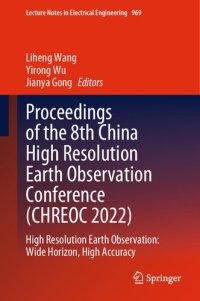 cover of the book Proceedings of the 8th China High Resolution Earth Observation Conference (CHREOC 2022): High Resolution Earth Observation: Wide Horizon, High Accuracy