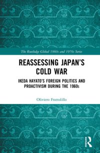 cover of the book Reassessing Japan’s Cold War: Ikeda Hayato's Foreign Politics and Proactivism During the 1960s