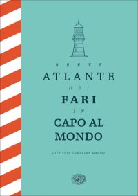 cover of the book Breve atlante dei fari in capo al mondo. Ediz. illustrata