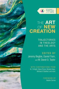 cover of the book The Art of New Creation: Trajectories in Theology and the Arts