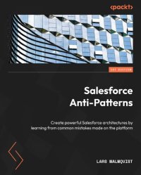 cover of the book Salesforce Anti-Patterns: Create powerful Salesforce architectures by learning from common mistakes made on the platform