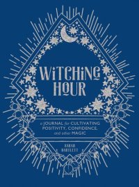 cover of the book Witching Hour: A Journal for Cultivating Positivity, Confidence, and Other Magic