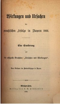 cover of the book Wirkungen und Ursachen der preußischen Erfolge in Bayern 1866 ; eine Erwiderung auf die offizielle Broschüre "Ursache und Wirkungen"