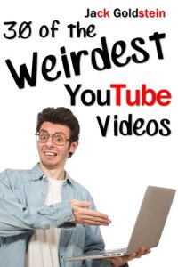 cover of the book 30 of the Weirdest YouTube Videos